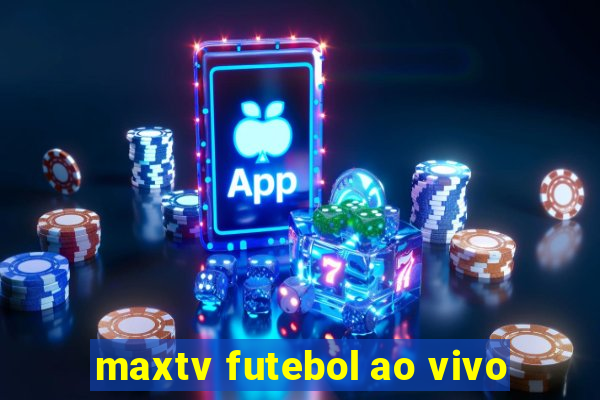 maxtv futebol ao vivo